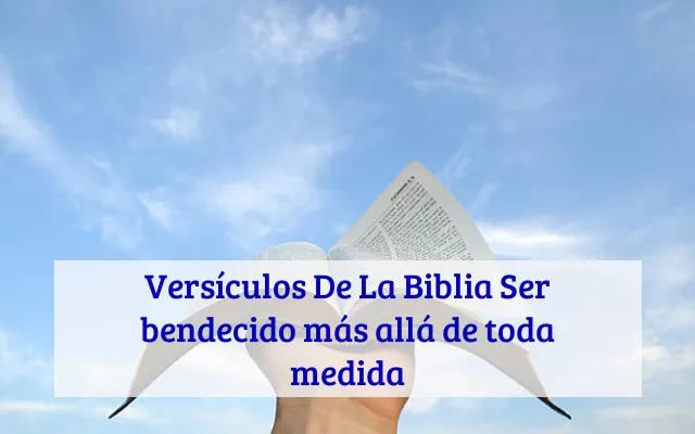 Versículos De La Biblia Ser bendecido más allá de toda medida