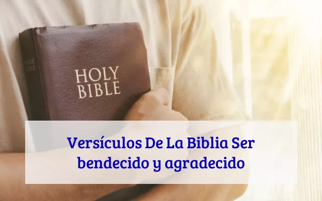 Versículos De La Biblia Ser bendecido y agradecido