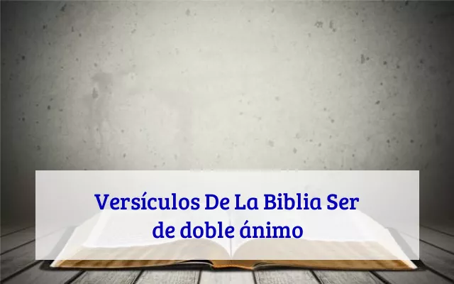 Versículos De La Biblia Ser de doble ánimo
