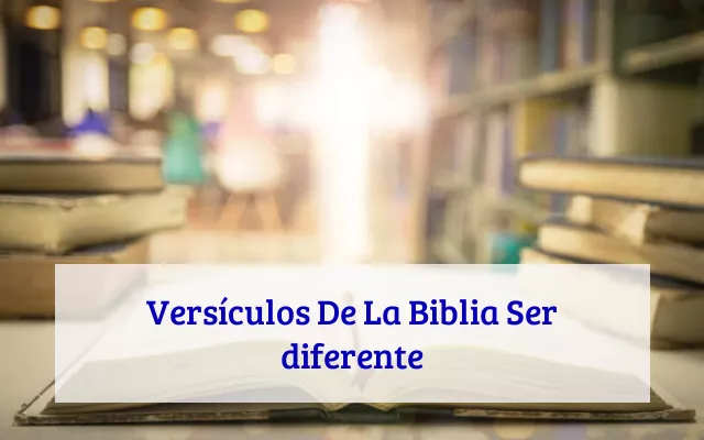 Versículos De La Biblia Ser diferente