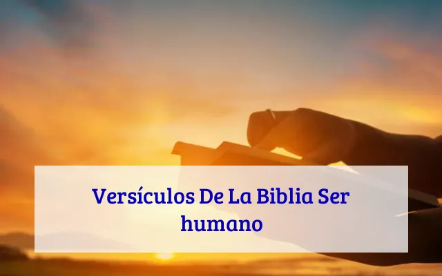 Versículos De La Biblia Ser humano