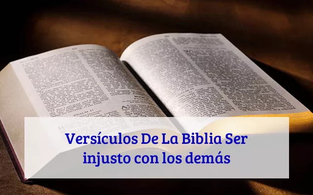 Versículos De La Biblia Ser injusto con los demás