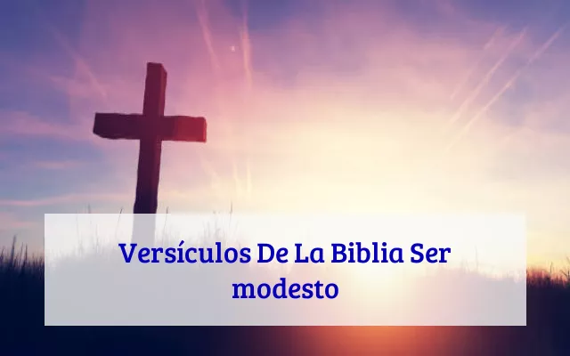 Versículos De La Biblia Ser modesto