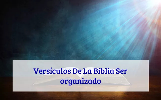 Versículos De La Biblia Ser organizado