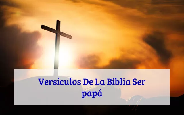 Versículos De La Biblia Ser papá
