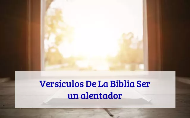 Versículos De La Biblia Ser un alentador