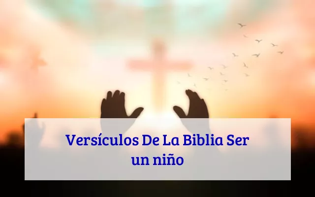 Versículos De La Biblia Ser un niño
