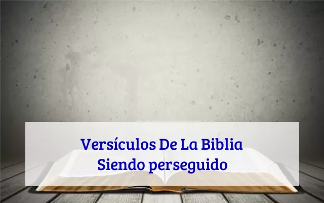 Versículos De La Biblia Siendo perseguido