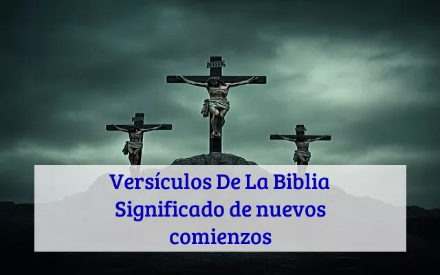 Versículos De La Biblia Significado de nuevos comienzos