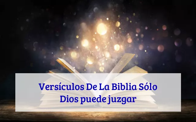 Versículos De La Biblia Sólo Dios puede juzgar