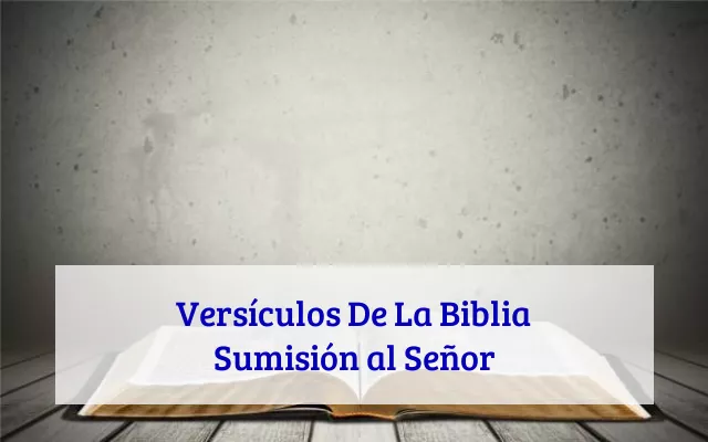 Versículos De La Biblia Sumisión al Señor