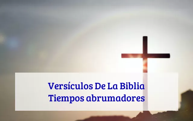 Versículos De La Biblia Tiempos abrumadores
