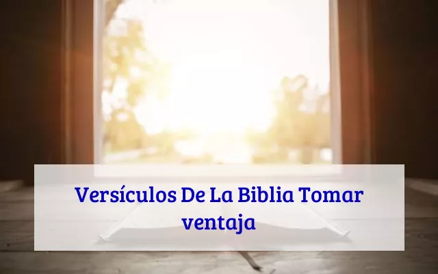 Versículos De La Biblia Tomar ventaja