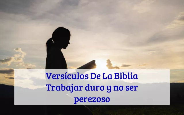 Versículos De La Biblia Trabajar duro y no ser perezoso