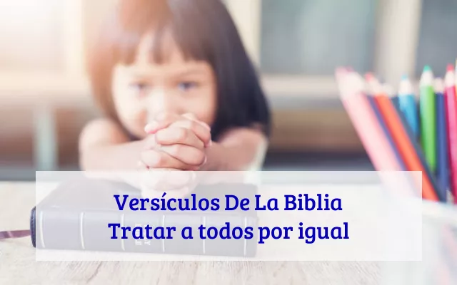 Versículos De La Biblia Tratar a todos por igual