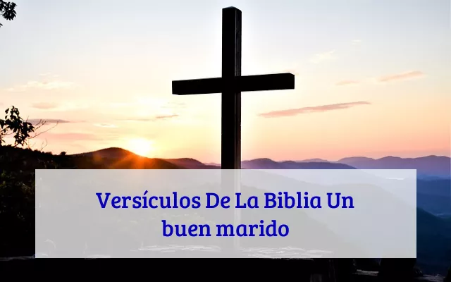 Versículos De La Biblia Un buen marido