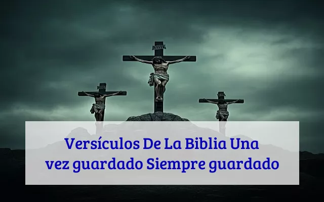 Versículos De La Biblia Una vez guardado Siempre guardado