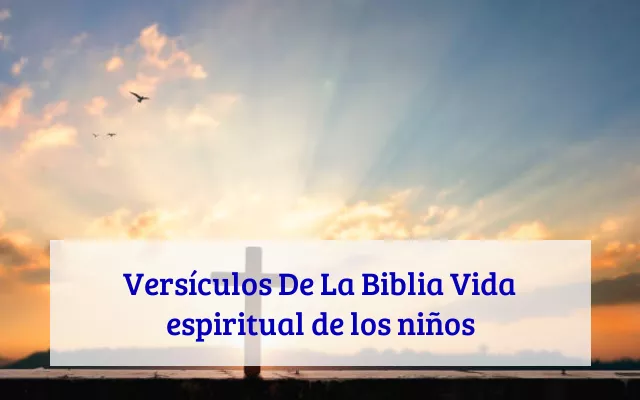 Versículos De La Biblia Vida espiritual de los niños