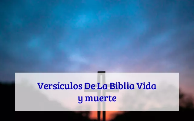 Versículos De La Biblia Vida y muerte