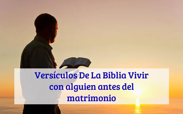 61 Versículos De La Biblia Vivir con alguien antes del matrimonio