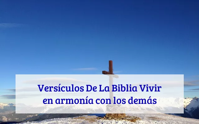 Versículos De La Biblia Vivir en armonía con los demás