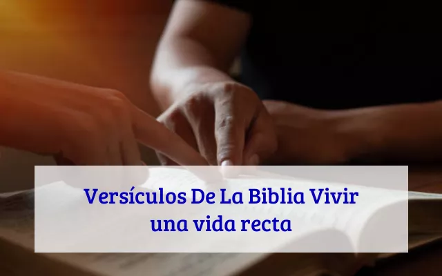 Versículos De La Biblia Vivir una vida recta