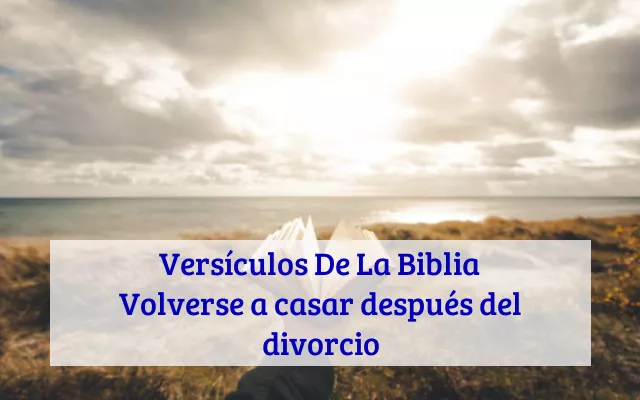 Versículos De La Biblia Volverse a casar después del divorcio