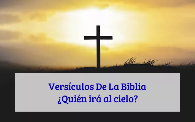Versículos De La Biblia ¿Quién irá al cielo?